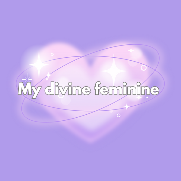 My divine feminine 